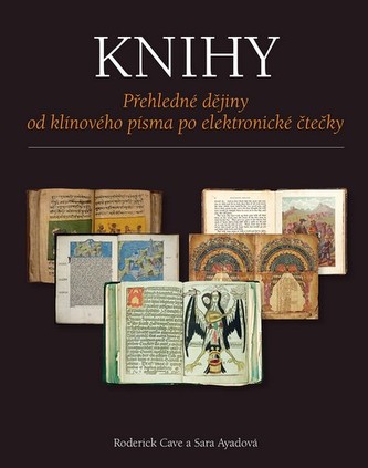 Knihy - Přehledné dějiny od klínového písma po elektronické čtečky - Cave Roderick, Ayadová Sara