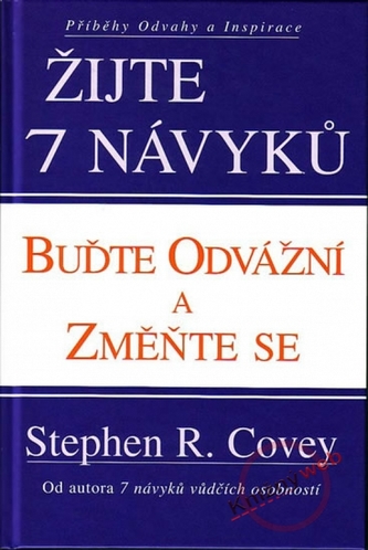Žijte 7 návyků : buďte odvážní a změňte se (Stephen R Covey, 2005)