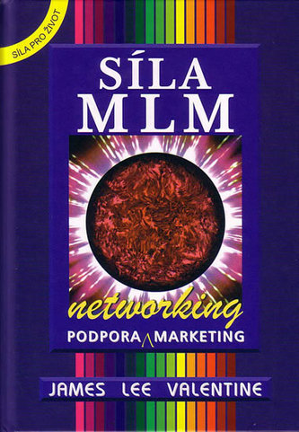 Síla MLM : networking : podpora - marketing (James Lee Valentine, 2004)