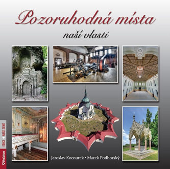 Pozoruhodná místa naší vlasti (Marek Podhorský, 2015)