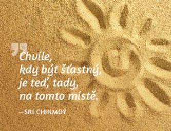 Magnet na lednici - Chvíle, kdy být šťastný, je teď, tady, na tomto místě.
