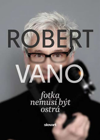 Robert Vano: Fotka nemusí být ostrá