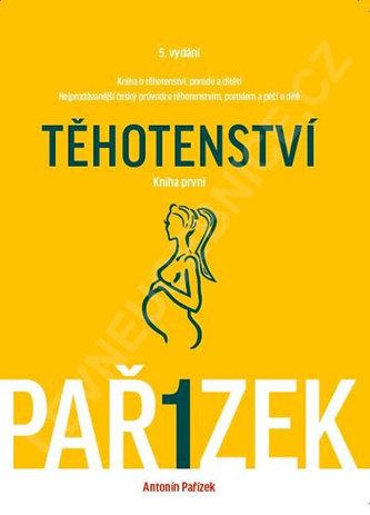 Kniha o těhotenství, porodu a dítěti 1. díl - Těhotenství - Antonín Pařízek