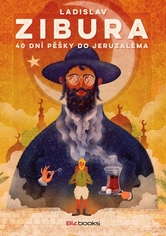 40 dní pěšky do Jeruzaléma : o pouti bez cukrové vaty (Ladislav Zibura, 2015)