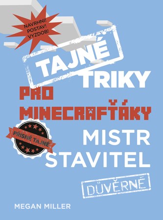 Tajné triky pro Minecrafťáky : Mistr stavitel (Megan Miller, 2015)