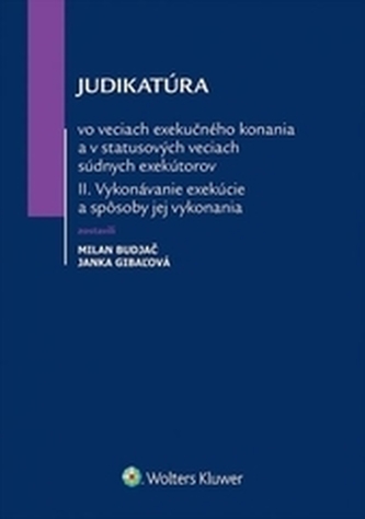 Judikatúra vo veciach exekučného konania a v statusových veciach súdnych exekútorov II Judikatúra vo veciach exekučného konania a v statusových veciach súdnych exekútorov II