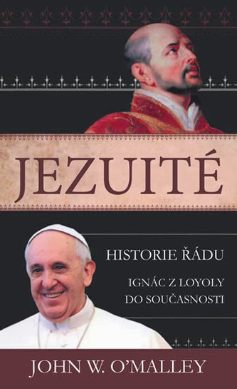 Jezuité : historie řádu Ignác z Loyoly do současnosti (John W O'Malley, 2015)