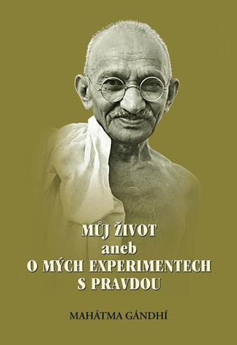 Můj život, aneb, O mých experimentech s pravdou (Mahátma Gándhí, 2015)