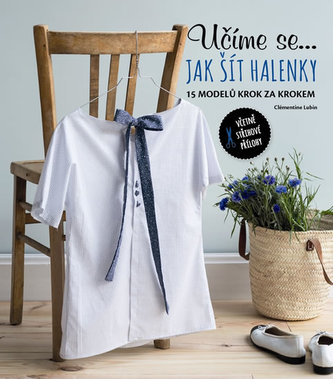 Učíme se... jak šít halenky - 15 modelů krok za krokem - Lubin Clémentine