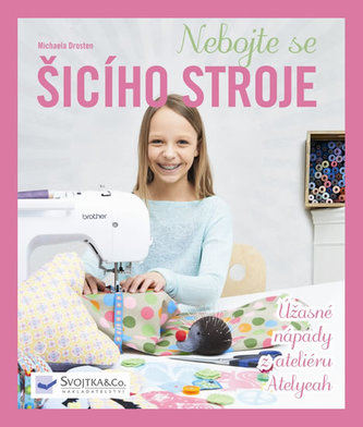 Nebojte se šicího stroje - Úžasné nápady z ateliéru Atelyeah Nebojte se šicího stroje - Úžasné nápady z ateliéru Atelyeah