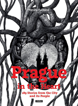 Prague in the Heart - 189 Stories from the City and its People Prague in the Heart - 189 Stories from the City and its People