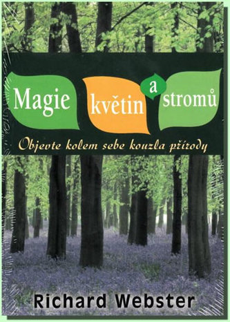 Magie květin a stromů - Objevte kolem sebe kouzla přírody - Richard Webster