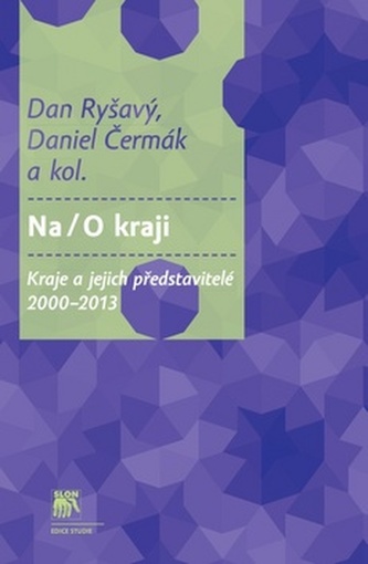 Na/O kraji : kraje a jejich představitelé 2000-2013 (Dan Ryšavý, 2015)
