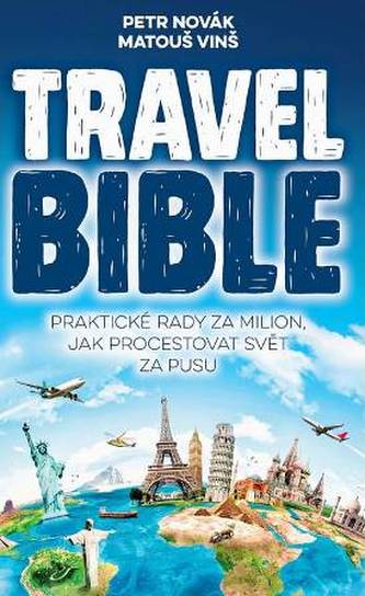 Travel bible : praktické rady za milion, jak procestovat svět za pusu (Petr Novák, 2015)