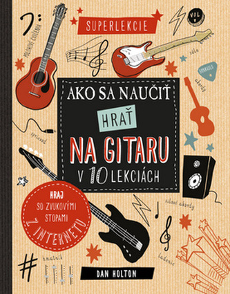 Ako sa naučiť hrať na gitaru v 10 lekciách Ako sa naučiť hrať na gitaru v 10 lekciách