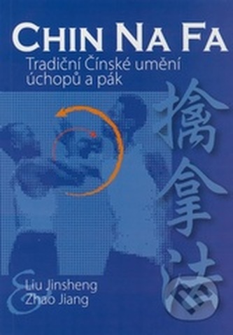 Chin Na Fa. Tradiční čínské umění úchopů a pák