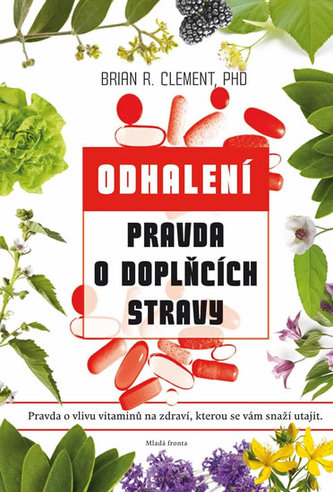 Pravda o doplňcích stravy : pravda o vitaminech, minerálech a jejich vlivu na zdraví, kterou se před vámi snaží utajit (Brian R 