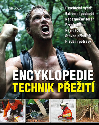 Encyklopedie technik přežití - Psychická výdrž. Extrémní podnebí. Nebezpečný terén. První pomoc. Navigace. Stavba přístřeší. Hledání potravy.