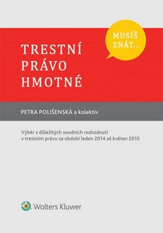 Trestní právo hmotné : výběr z důležitých soudních rozhodnutí v trestním právu za období leden 2014 až květen 2015 (Petra Poliše