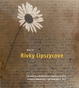 Deník Rivky Lipszycové : nalezený v roce 1945 Rudou armádou v Osvětimi, poprvé vydaný v roce 2014 v San Francisku (Rywka Lipszyc