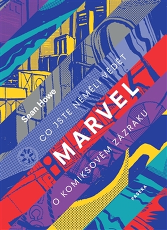 Marvel : co jste neměli vědět o komiksovém zázraku (Sean Howe, 2016)