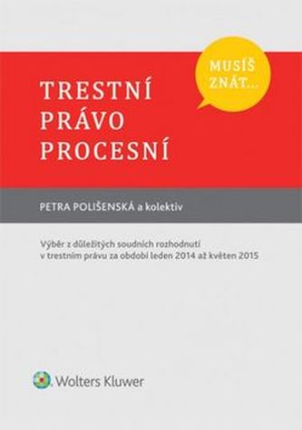 Trestní právo procesní : výběr z důležitých soudních rozhodnutí v trestním právu za období leden 2014 až květen 2015 (Petra Poli