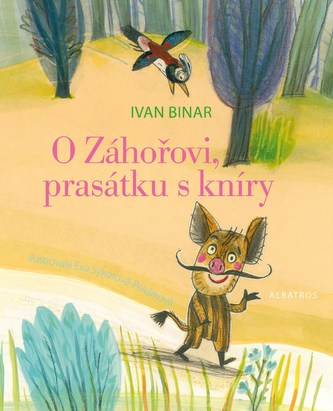 O Záhořovi, prasátku s kníry (Ivan Binar, 2016)