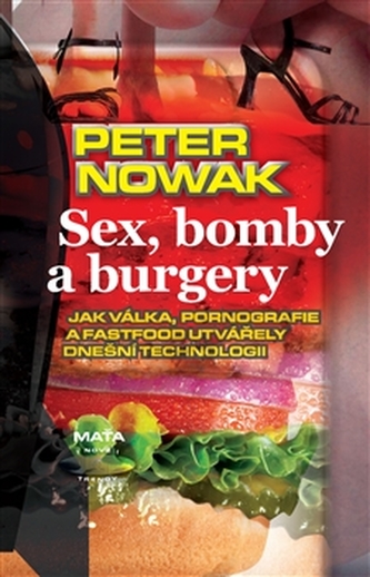 Sex, bomby a burgery : jak válka, pornografie a fastfood utvářely dnešní technologii (Peter Nowak, 2016)
