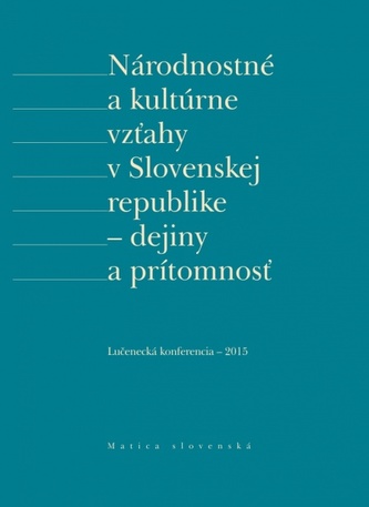 Národnostné a kultúrne vzťahy v Slovenskej republike - dejiny a prítomnosť Národnostné a kultúrne vzťahy v Slovenskej republike - dejiny a prítomnosť