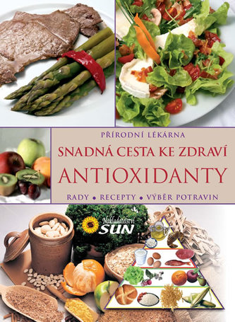 Antioxidanty snadná cesta ke zdraví - Rady, recepty, výběr potravin Antioxidanty snadná cesta ke zdraví - Rady, recepty, výběr potravin
