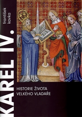 Karel IV : historie života velkého vladaře (František Kavka, 2016)