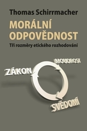 Morální odpovědnost : tři rozměry etického rozhodování - zákon, moudrost, svědomí (Thomas Schirrmacher, 2016)