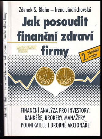 Jak posoudit finanční zdraví firmy : finanční analýza pro investory: bankéře, brokery, manažery, podnikatele i drobné akcionáře 