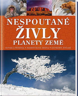 Nespoutané živly planety Země : jedinečný průvodce světem každodenních zázraků (David Burnie, 2015) Nespoutané živly planety Země : jedinečný průvodce světem každodenních zázraků (David Burnie, 2015)