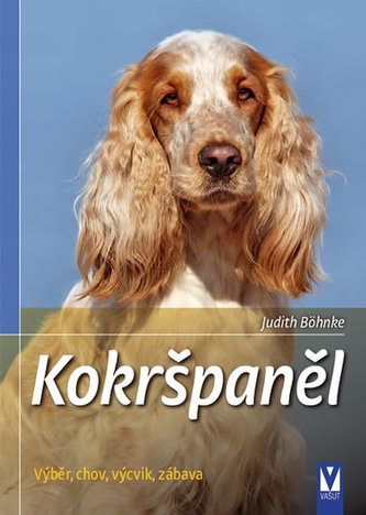 Kokršpaněl - Výběr, chov, výcvik, zábava