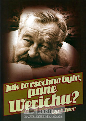 Jak to všechno bylo, pane Werichu?