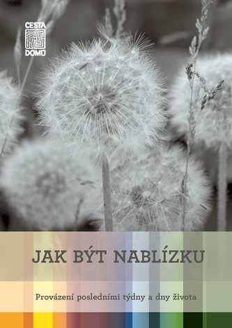 Jak být nablízku - Provázení posledními týdny a dny života