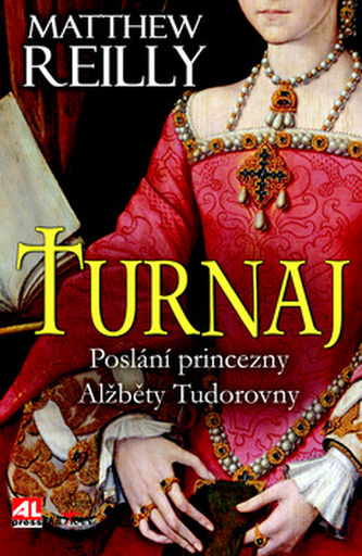 Turnaj : poslání princezny Alžběty Tudorovny (Matthew Reilly, 2016)