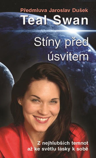 Stíny před úsvitem : z nejhlubších temnot až ke světlu lásky k sobě (Teal Swan, 2016)