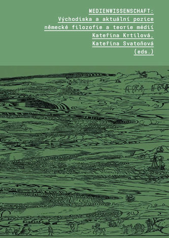Medienwissenschaft : východiska a aktuální pozice německé filosofie a teorie médií (, 2016)