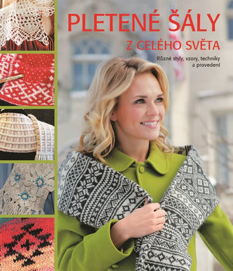 Pletené šály z celého světa - Různé styly, vzory, techniky a provedení