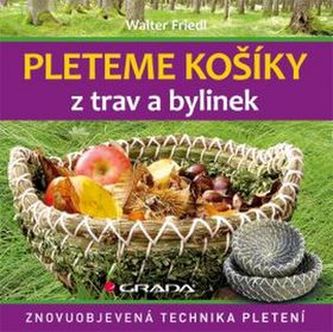 Pleteme košíky z trav a bylin - Znovuobjevená technika pletení