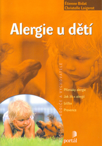 Alergie u dětí : příznaky alergie. Jak žít s alergií. Léčba. Prevence (Étienne Bidat, 2005)