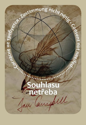 Souhlasu netřeba : Согласие не требуется, Consent not needed, Zustimmung nicht nötig (Jan Campbell, 2016)