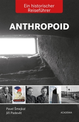 Anthropoid- Ein historicher Reiseführer Anthropoid- Ein historicher Reiseführer