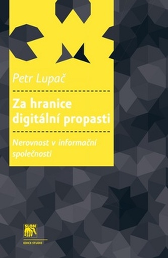 Za hranice digitální propasti : nerovnost v informační společnosti (Petr Lupač, 2015)