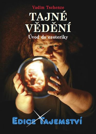 Tajné vědění : úvod do ezoteriky (Vadim Tschenze, 2016)