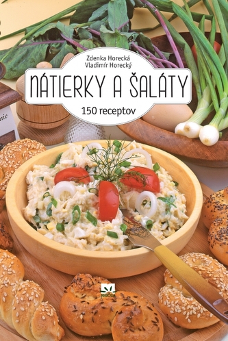 Nátierky a šaláty : 150 receptov (Zdenka Horecká, 2016)