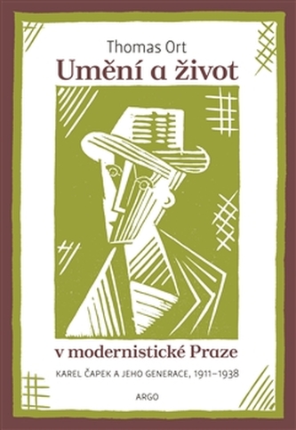 Umění a život v modernistické Praze : Karel Čapek a jeho generace, 1911-1938 (Thomas Ort, 2016)