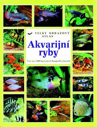 Akvarijní ryby : atlas více než 750 druhů sladkovodních ryb (Wally Kahl, 1999)
